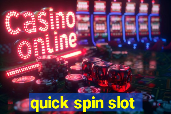 quick spin slot