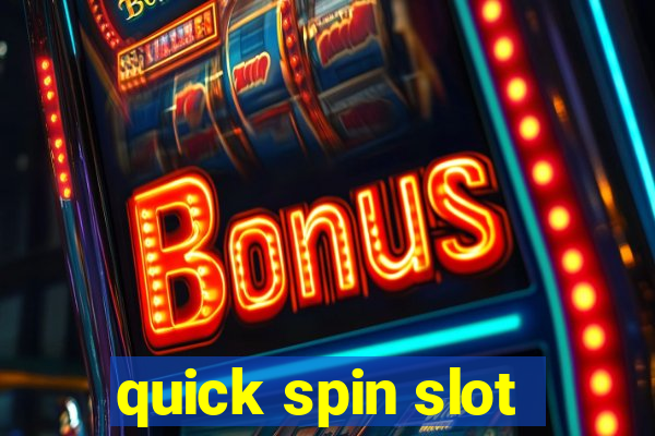 quick spin slot