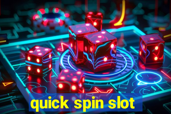 quick spin slot