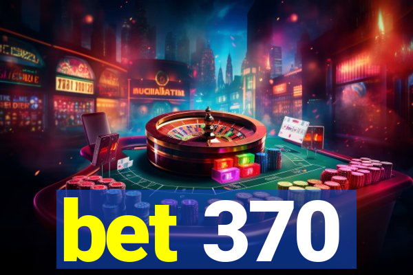 bet 370