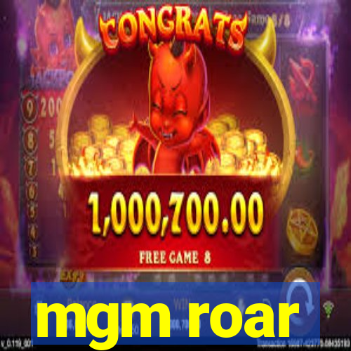 mgm roar