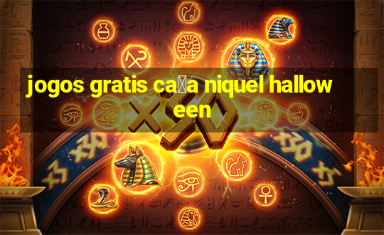 jogos gratis ca莽a niquel halloween