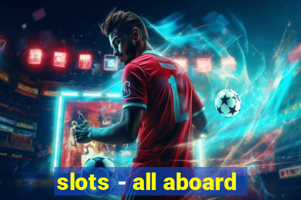 slots - all aboard