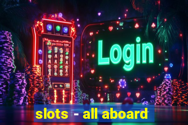 slots - all aboard