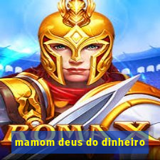 mamom deus do dinheiro