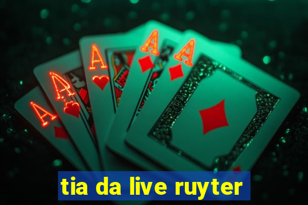 tia da live ruyter