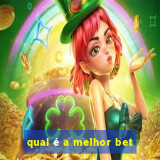 qual é a melhor bet