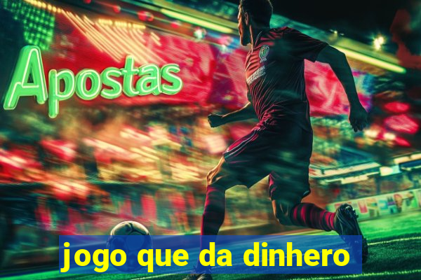 jogo que da dinhero