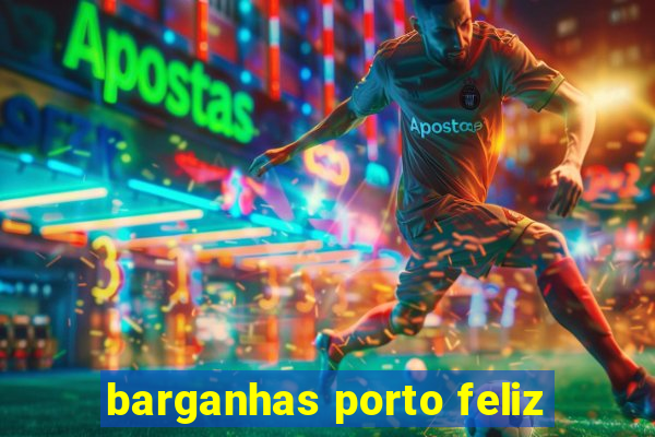 barganhas porto feliz