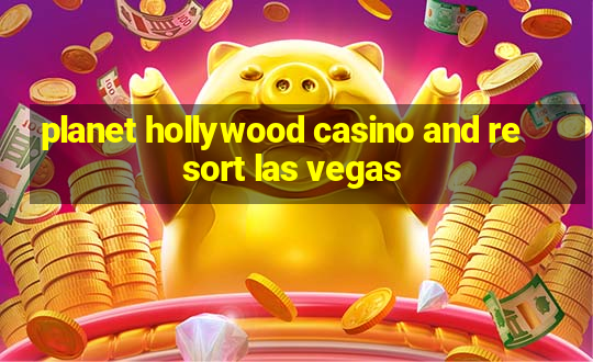 planet hollywood casino and resort las vegas