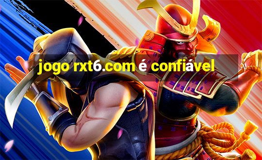 jogo rxt6.com é confiável