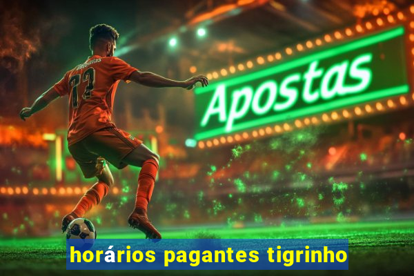 horários pagantes tigrinho