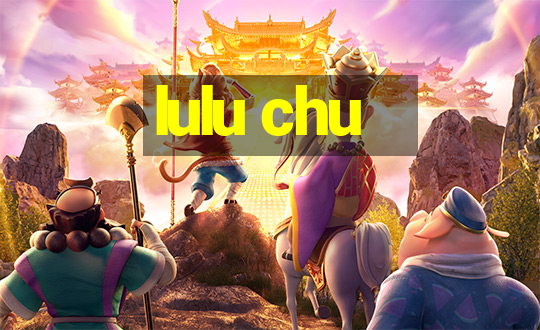 lulu chu