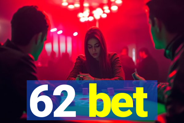 62 bet