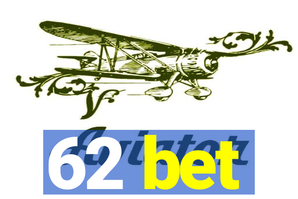 62 bet