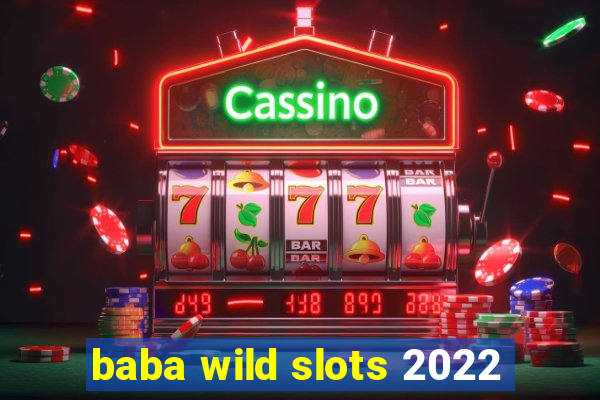 baba wild slots 2022