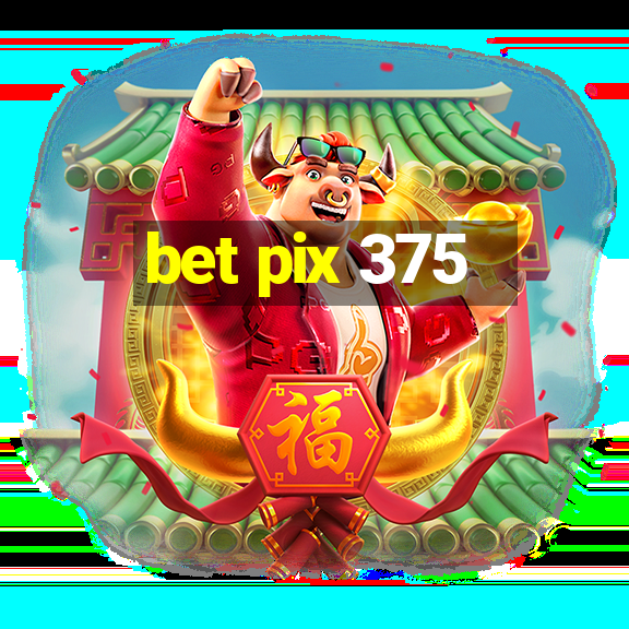 bet pix 375