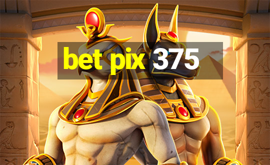 bet pix 375