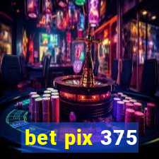 bet pix 375