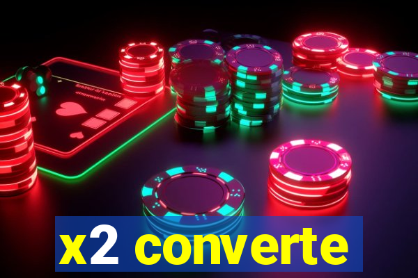 x2 converte