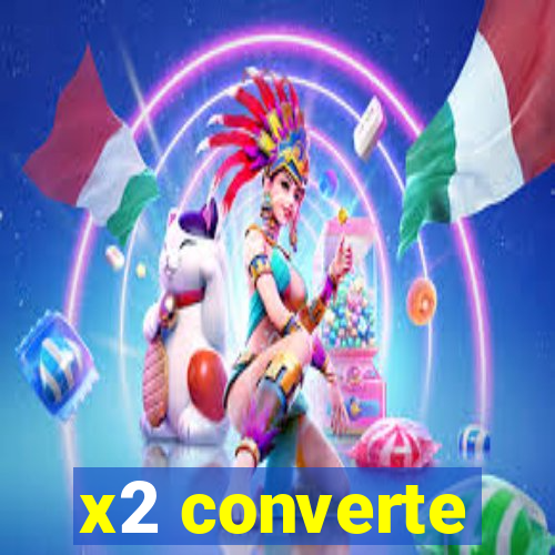 x2 converte