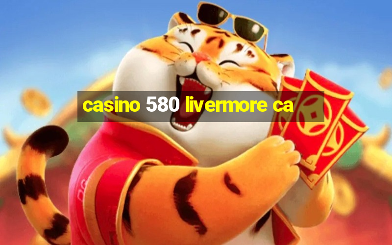 casino 580 livermore ca