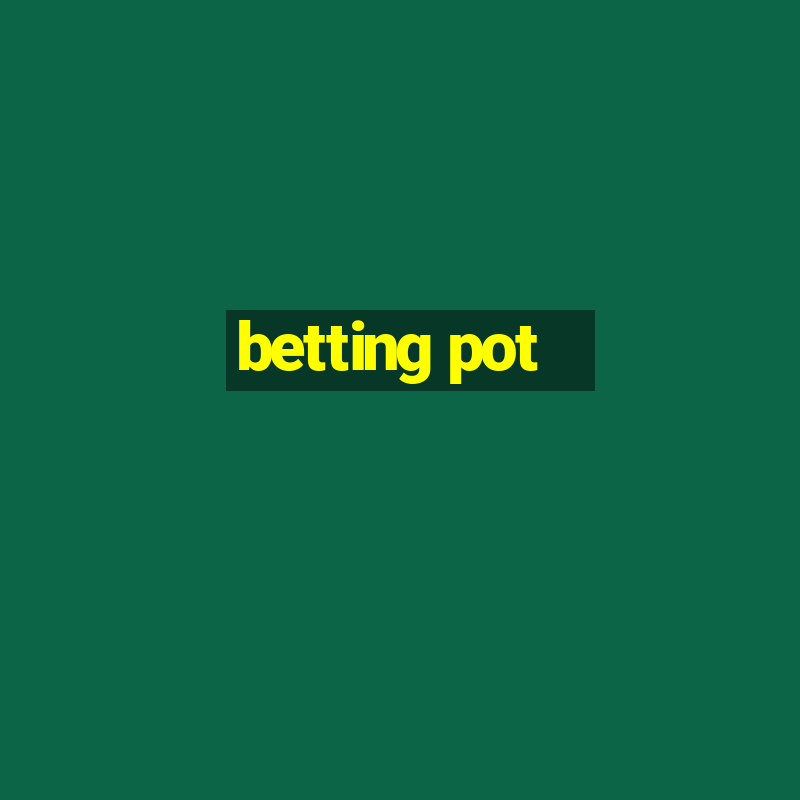 betting pot