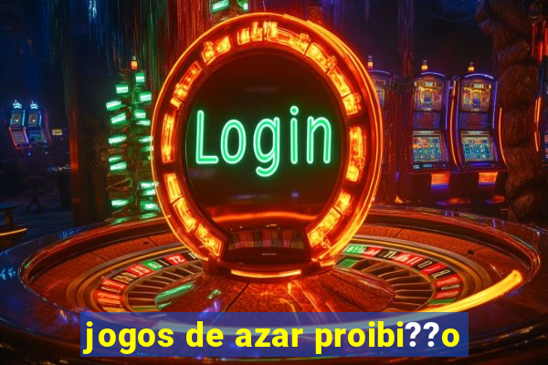 jogos de azar proibi??o