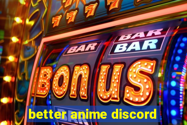 better anime discord