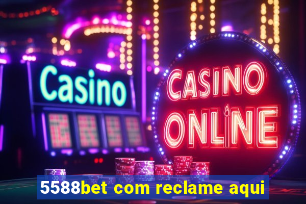 5588bet com reclame aqui