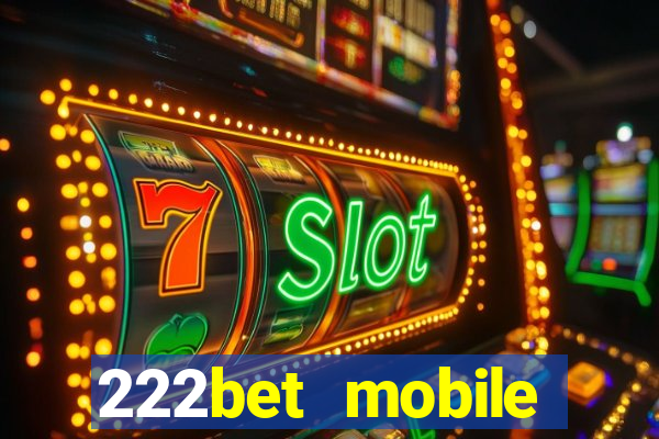 222bet mobile casino games singapore