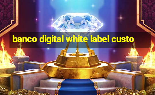 banco digital white label custo