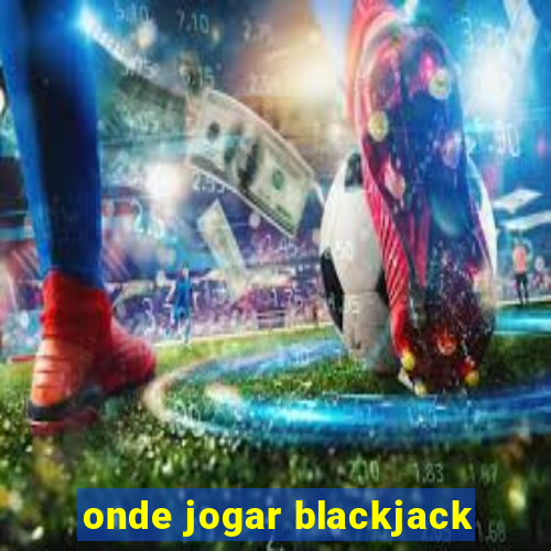 onde jogar blackjack