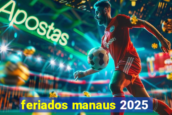 feriados manaus 2025