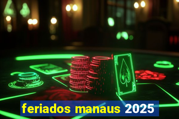 feriados manaus 2025