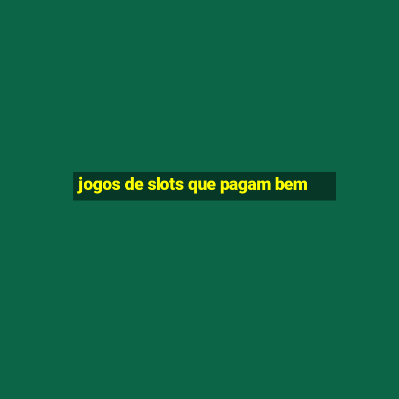 jogos de slots que pagam bem