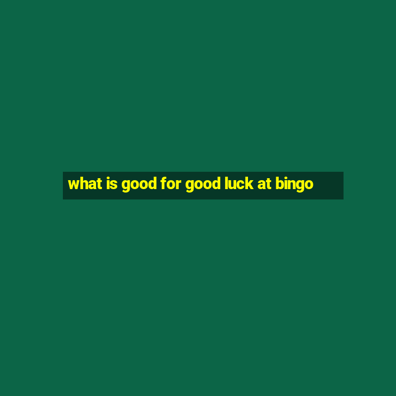 what is good for good luck at bingo