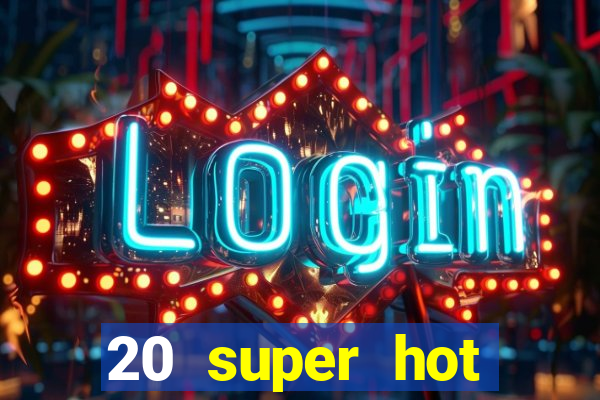 20 super hot casino game online