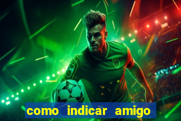 como indicar amigo na bet365