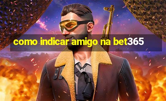 como indicar amigo na bet365