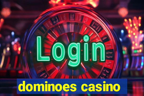 dominoes casino