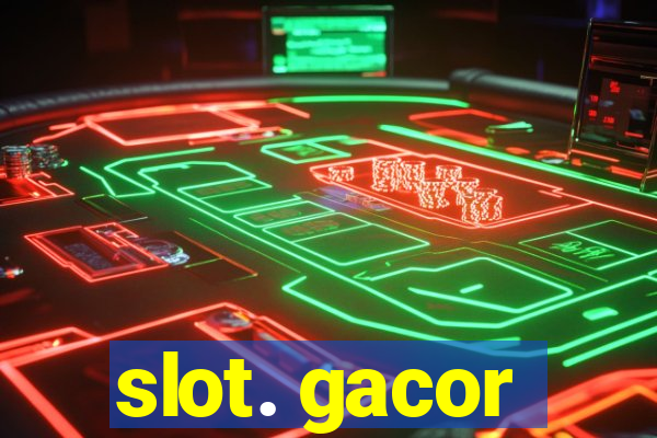 slot. gacor