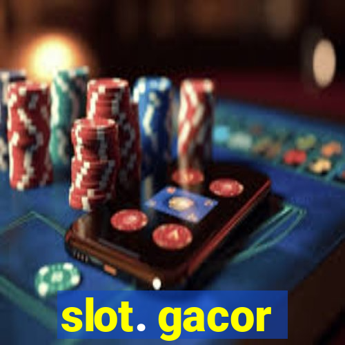 slot. gacor