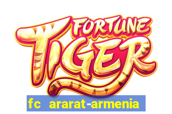 fc ararat-armenia fc noah