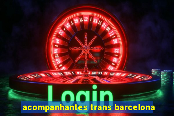 acompanhantes trans barcelona