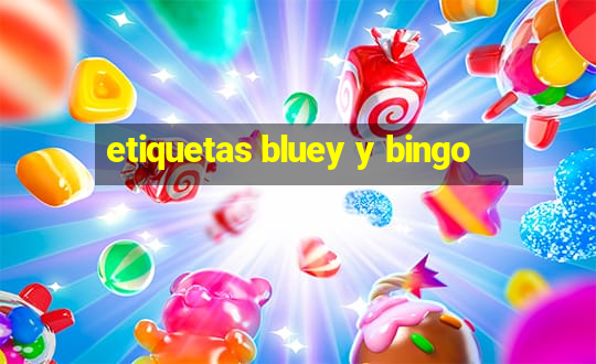 etiquetas bluey y bingo