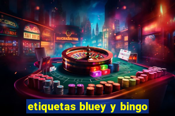 etiquetas bluey y bingo