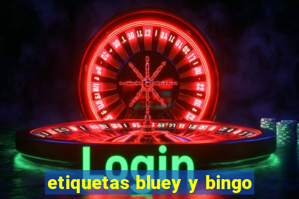 etiquetas bluey y bingo