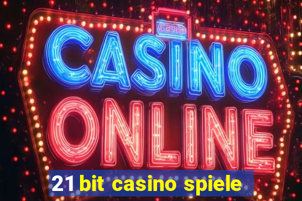 21 bit casino spiele