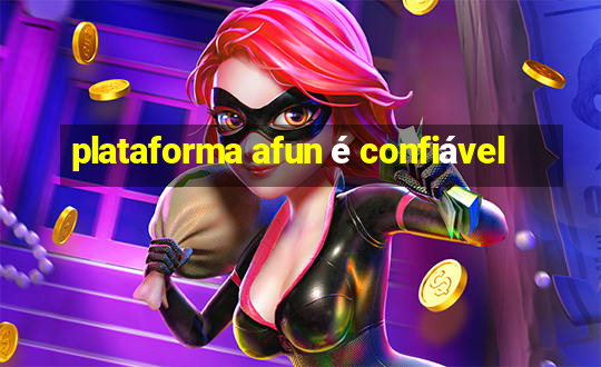 plataforma afun é confiável